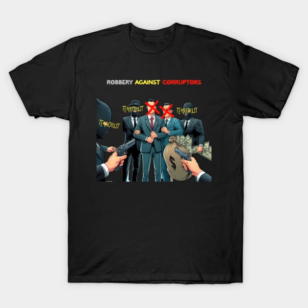 robbery against corruptors T-Shirt by Stovia